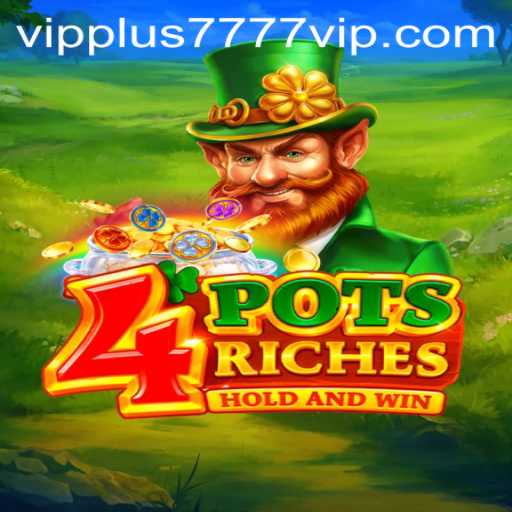 Exploring the World of 4potsriches: A Gamechanger with Plus7777 VIP