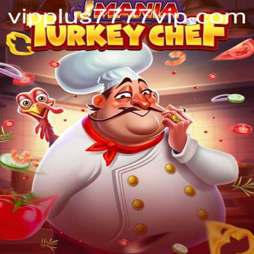 JManiaTurkeyChef: An Exciting Culinary Adventure with Plus7777 VIP Thrills